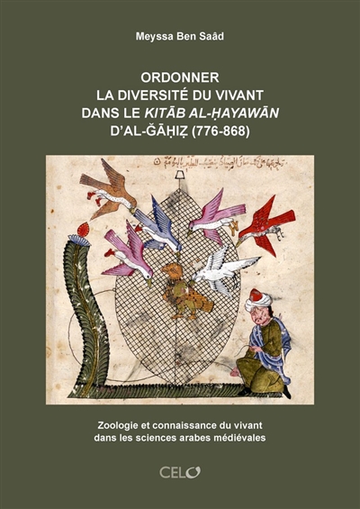 Ordonner la diversité du vivant dans le Kitāb al-Ḥayawān d'al-Ğāḥiẓ (776-868) : zoologie et connaissance du vivant dans les sciences arabes médiévales