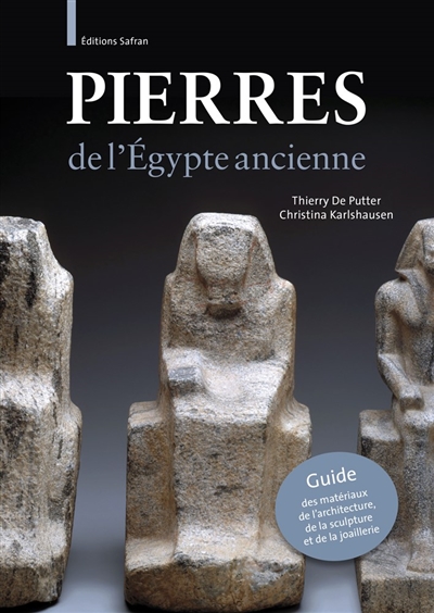 Pierres de l'Egypte ancienne : guide des matériaux de l'architecture, de la sculpture et de la joaillerie