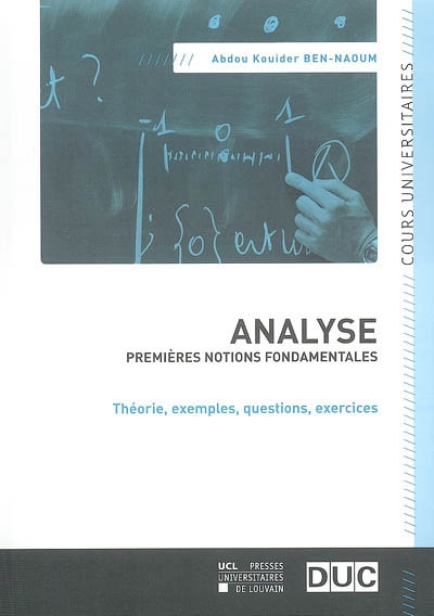 Analyse : premières notions fondamentales : théorie, exemples, questions, exercices