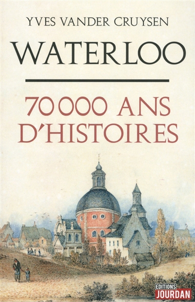 Waterloo : 70 000 ans d'histoires