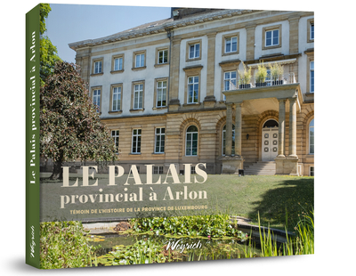 Le palais provincial à Arlon : témoin de l'histoire de la province de Luxembourg