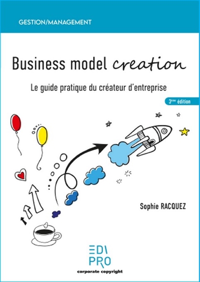 Business model creation : guide pratique pour les créateurs d'entreprise