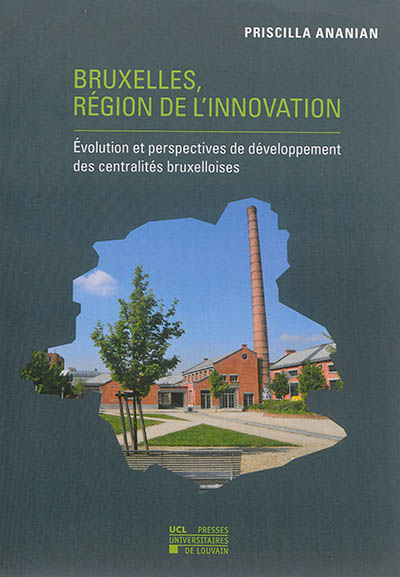 Bruxelles, région de l'innovation : évolution et perspectives de développement des centralités bruxelloises