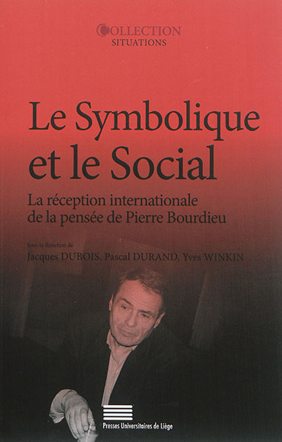 Le symbolique et le social : la réception internationale de la pensée de Pierre Bourdieu : actes du colloque de Cerisy-la-Salle [12-19 juillet 2001]