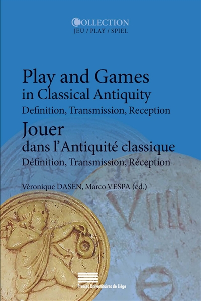 Play and games in classical Antiquity : definition, transmission, reception = Jouer dans l'Antiquité classique : définition, transmission, réception