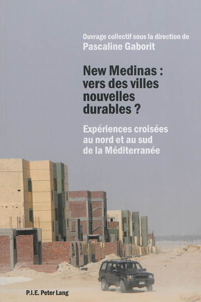 New Medinas, vers des villes nouvelles durables ? : expériences croisées au nord et au sud de la Méditerranée
