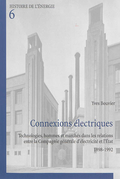 Connexions électriques : technologies, hommes et marchés dans les relations entre la Compagnie générale d'électricité et l'Etat : 1898-1992