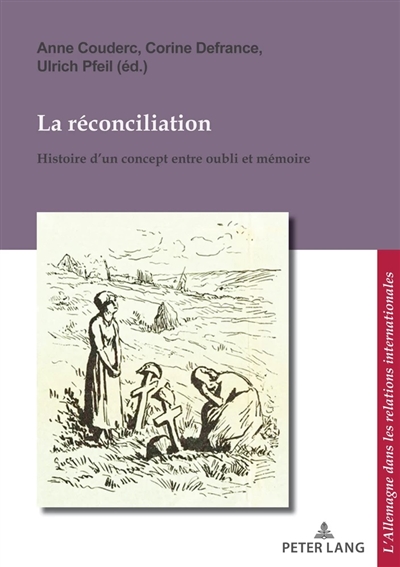 La réconciliation : histoire d'un concept entre oubli et mémoire = = Versöhnung : Geschichte eines Begriffs zwischen Vergessen und Erinnern
