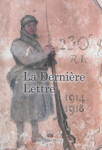 La dernière lettre écrite par des soldats français tombés au champ d'honneur, 1914-1918