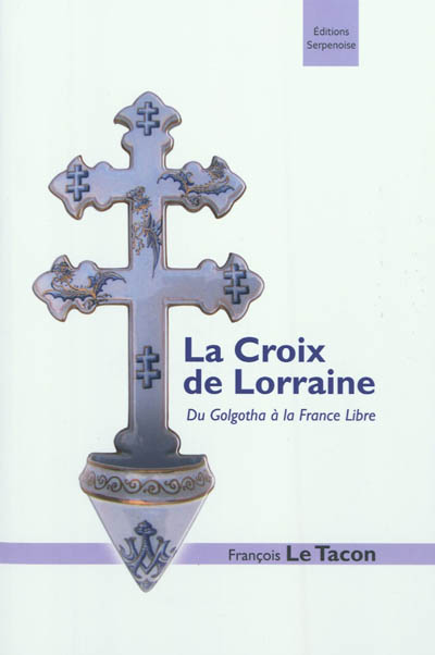 La croix de Lorraine : du Golgotha à la France libre