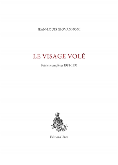 Le Visage volé : Poésies complètes : 1981-1991