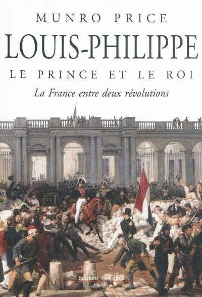 Louis-Philippe : le prince et le roi : la France entre deux révolutions