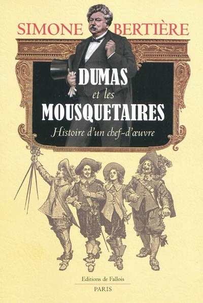 Dumas et les "Mousquetaires" : histoire d'un chef-d'oeuvre