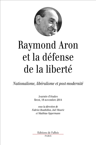 Raymond Aron et la défense de la liberté : nationalisme, libéralisme et post-modernité : [actes de la] journée d'études, Brest, [Université de Bretagne occidentale], 18 novembre 2014