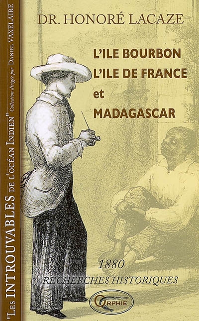 L'île Bourbon, l'île de France, Madagascar : recherches historiques, 1880
