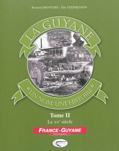 La Guyane, un nom, une histoire. 2 , Le XXe siècle