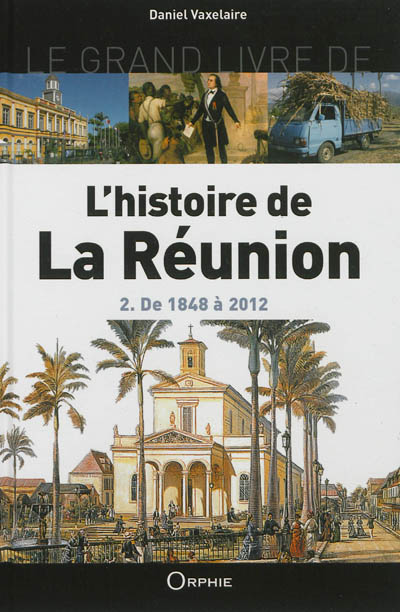 Le grand livre de l'histoire de La Réunion. 2. , De 1848 à 2012