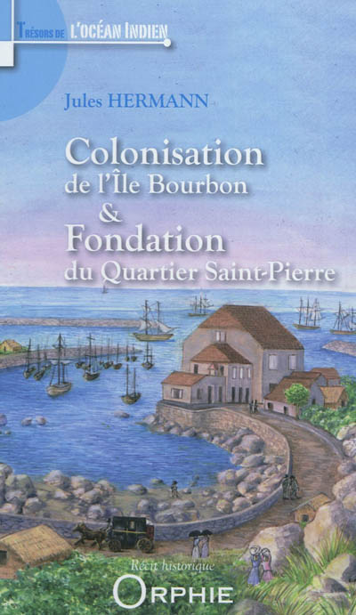 Colonisation de l'île Bourbon & fondation du quartier Saint-Pierre