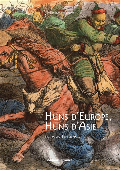 Huns d'Europe, Huns d'Asie : histoire et cultures des peuples hunniques, IVe-VIe siècle