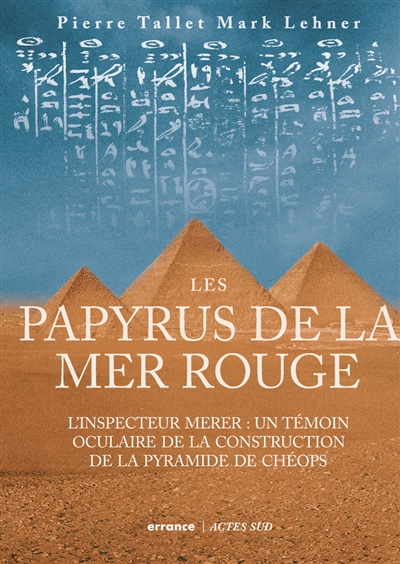 Les papyrus de la mer Rouge : l'inspecteur Merer : un témoin oculaire de la construction de la pyramide de Chéops