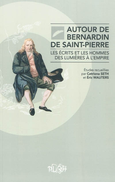 Autour de Bernardin de Saint-Pierre : les écrits et les hommes, des Lumières à l'Empire