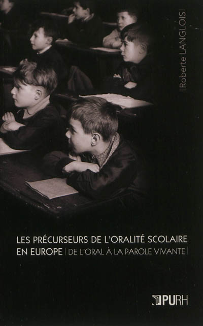 Les précurseurs de l'oralité scolaire en Europe : de l'oral à la parole vivante