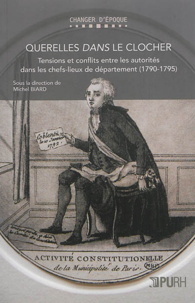 Querelles dans le clocher : tensions et conflits entre les autorités des chefs-lieux de département (1790-1795)