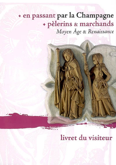 En passant par la Champagne, pèlerins & marchands : Moyen Age, Renaissance : exposition, Troyes, du 20.06 au 07.10.2007