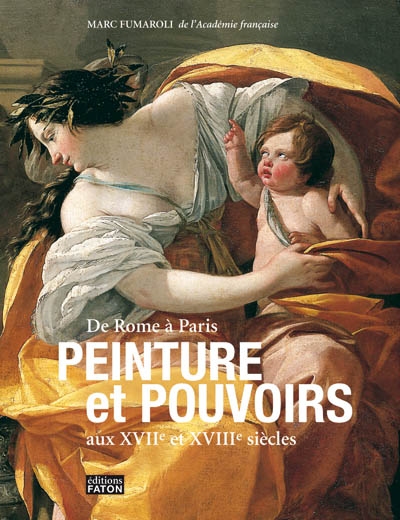 De Rome à Paris : Peinture et pouvoirs aux XVIIe et XVIIIe siècles