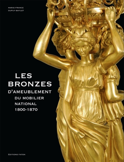 Les bronzes du Mobilier national, 1800-1870 : l'heure, le feu, la lumière