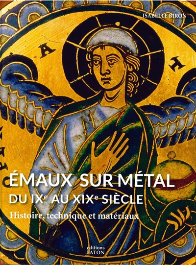 Émaux sur métal du IXe au XIXe siècle : histoire, technique et matériaux