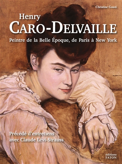 Henry Caro-Delvaille : peintre de la Belle Époque, de Paris à New York Précédé d'Entretiens avec Claude Lévi-Strauss