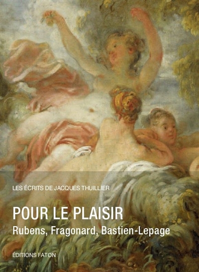 Pour le plaisir : Rubens, Fragonard, Bastien-Lepage