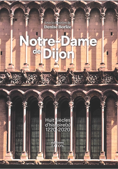 Notre-Dame de Dijon : huit siècles d'histoire(s), 1220-2020