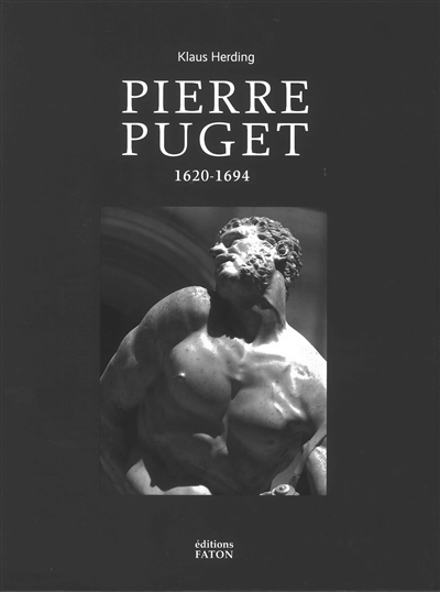 Pierre Puget (1620-1694) : l'artiste et son oeuvre : analyses, catalogue raisonné, annexes