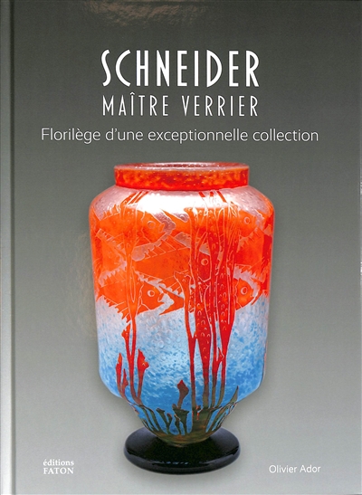 Les verres de Schneider : florilège d'une exceptionnelle collection