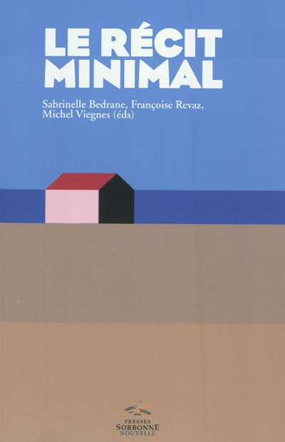 Le récit minimal : du minime au minimalisme : littérature, arts, média