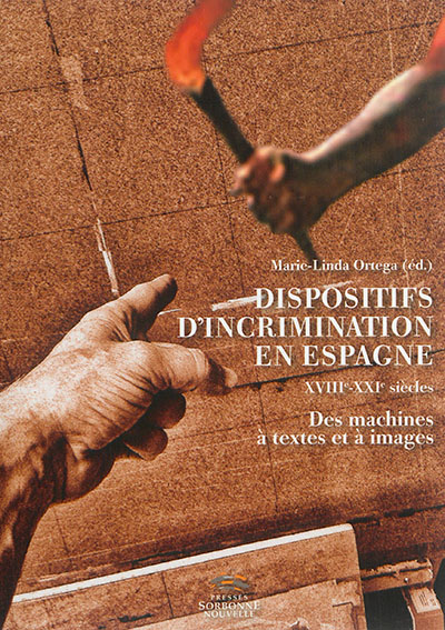 Dispositifs d'incrimination en Espagne : XVIIIe-XXIe siècles : des machines à textes et à images