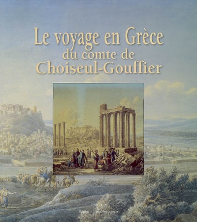 Le voyage en Grèce du comte de Choiseul-Gouffier : exposition, musée Calvet, Avignon, 30 juin-5 nov. 2007