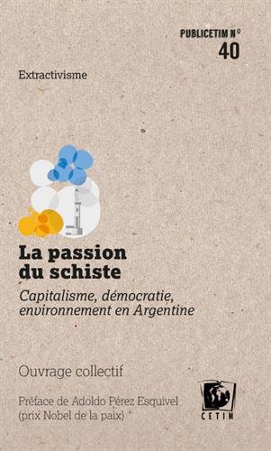 La passion du schiste : démocratie, capitalisme, environnement en Argentine