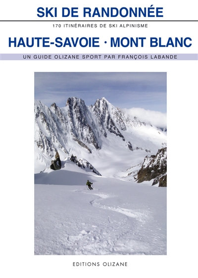 Haute-Savoie - Mont Blanc : ski de randonnée : 170 itinéraires de ski-alpinisme