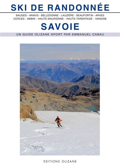 Savoie : ski de randonnée : Bauges, Aravis, Belledonne, Lauzière, Beaufortin et Mont-Blanc, Arves, Cerces et Thabor, Ambin, Haute-Maurienne, Haute-Tarentaise, Vanoise