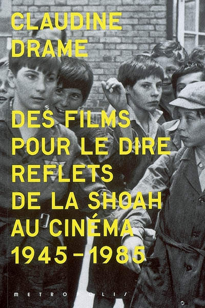 Des films pour le dire : reflets de la Shoah au cinéma, 1945-1985