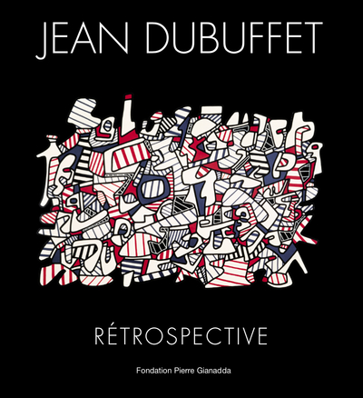 Jean Dubuffet : rétrospective : [exposition] Fondation Pierre Gianadda, Martigny, du 3 décembre 2021 au 6 juin 2022