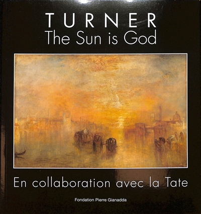 Turner : the sun is god : exposition, Martigny, Suisse, Fondation Pierre Gianadda, du 3 mars au 25 juin 2023
