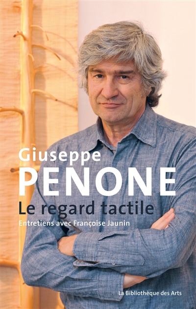 Giuseppe Penone : le regard tactile : entretiens avec