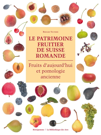 Le patrimoine fruitier de Suisse romande : fruits d'aujourd'hui et pomologie ancienne