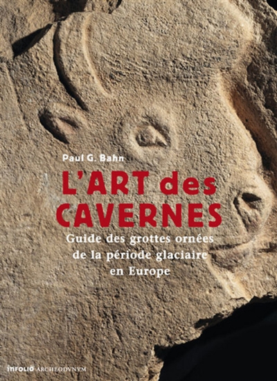 L'art des cavernes : guide des grottes ornées préhistoriques d'Europe