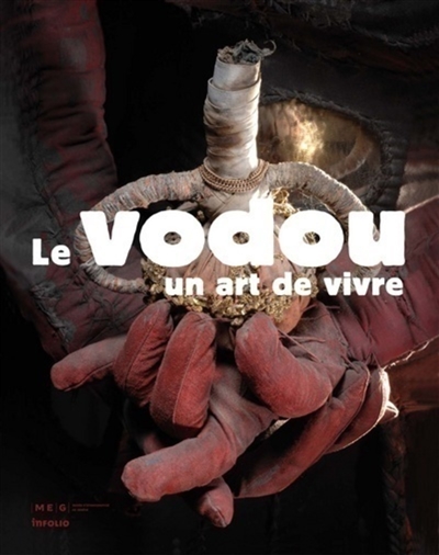 Le vodou, un art de vivre : ... exposition... Musée d'ethnographie de Genève, Suisse, du 5 décembre 2007 au 31 août 2008