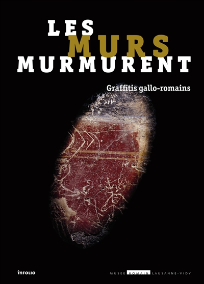Les murs murmurent : graffitis gallo-romains : catalogue de l'exposition créée au Musée romain de Lausanne-Vidy, 2008